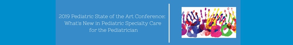 2018 Pediatric State of the Art Conference: What’s New in Pediatric Specialty Care for the Pediatrician Banner